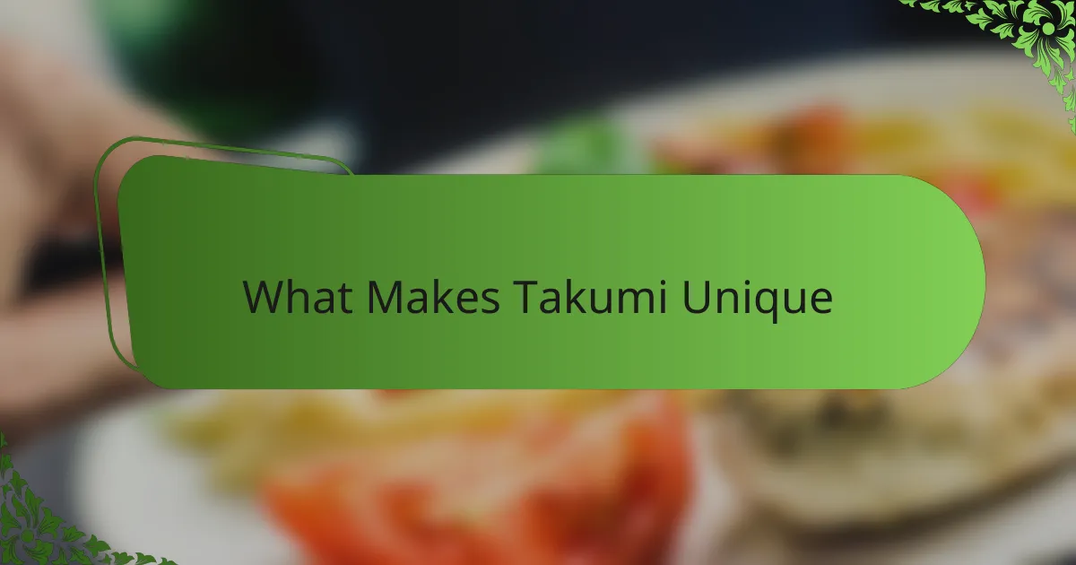 What Makes Takumi Unique